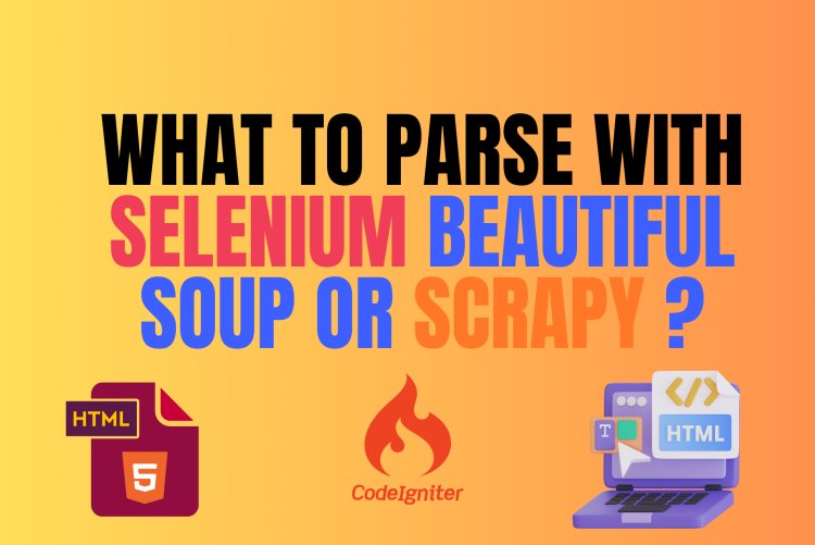 What to Parse with: Selenium, BeautifulSoup, or Scrapy?